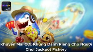 Tại Sao Nên Chơi Jackpot Fishery Tại WINVN?