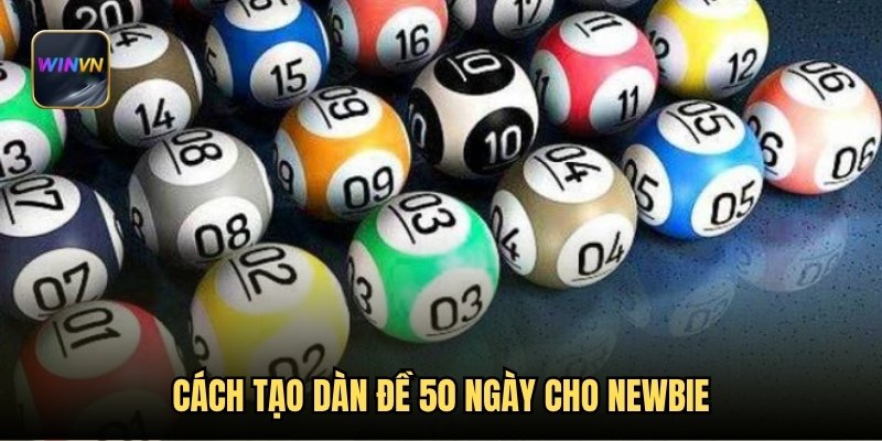 Cách tạo dàn đề 50 ngày cho newbie