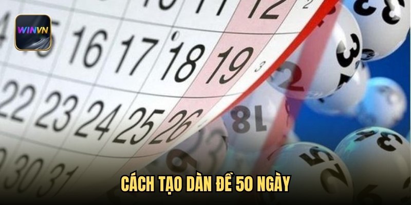 Cách tạo dàn đề 50 ngày