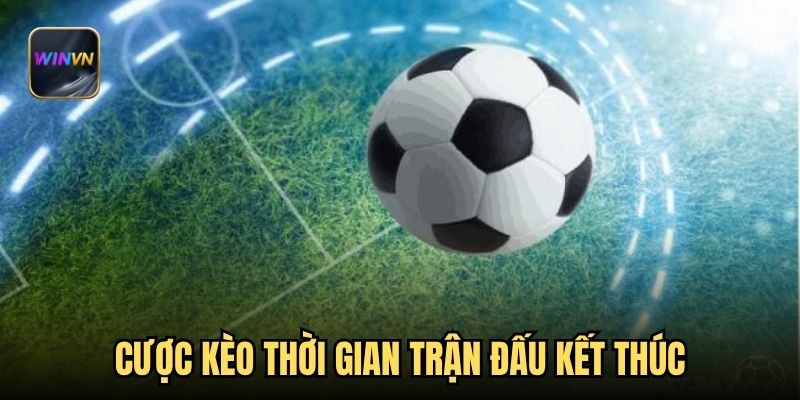 Cược kèo thời gian trận đấu kết thúc