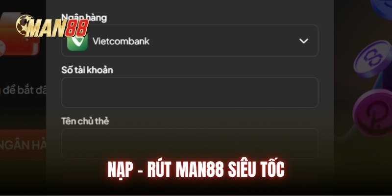 Nạp - rút Man88 siêu tốc