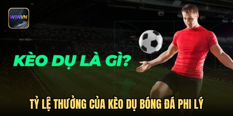 Tỷ lệ thưởng của kèo dụ bóng đá phi lý